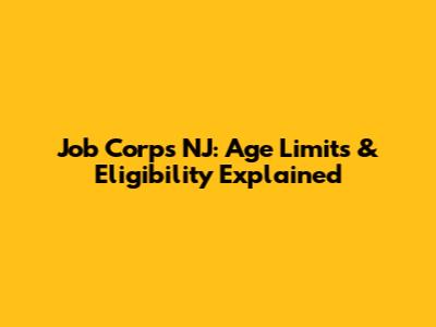 Job Corps NJ: Age Limits & Eligibility Explained