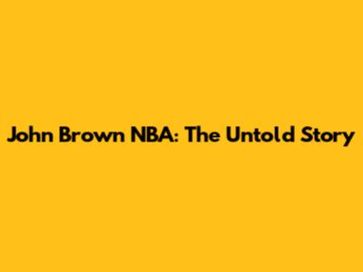 John Brown NBA: The Untold Story