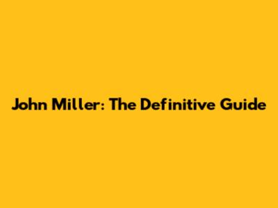 John Miller: The Definitive Guide