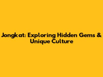 Jongkat: Exploring Hidden Gems & Unique Culture
