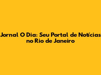 Jornal O Dia: Seu Portal de Notícias no Rio de Janeiro