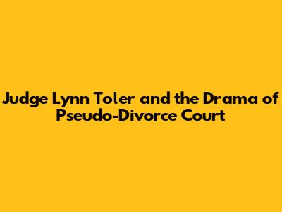 Judge Lynn Toler and the Drama of Pseudo-Divorce Court
