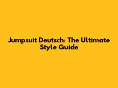 Jumpsuit Deutsch: The Ultimate Style Guide