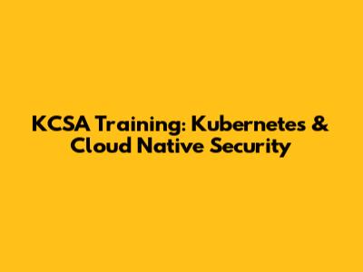KCSA Training: Kubernetes & Cloud Native Security