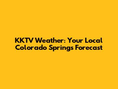 KKTV Weather: Your Local Colorado Springs Forecast