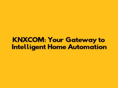 KNXCOM: Your Gateway to Intelligent Home Automation