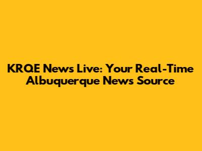 KRQE News Live: Your Real-Time Albuquerque News Source