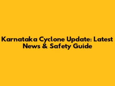 Karnataka Cyclone Update: Latest News & Safety Guide