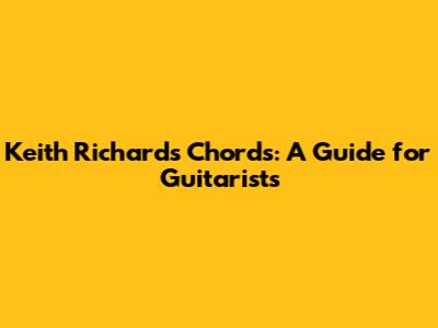 Keith Richards' Chords: A Guide for Guitarists