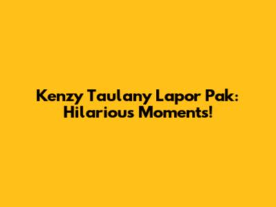 Kenzy Taulany Lapor Pak: Hilarious Moments!