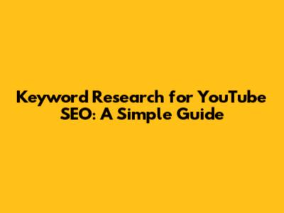 Keyword Research for YouTube SEO: A Simple Guide
