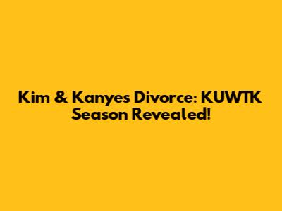 Kim & Kanye's Divorce: KUWTK Season Revealed!