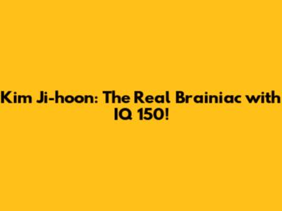 Kim Ji-hoon: The Real 'Brainiac' with IQ 150!