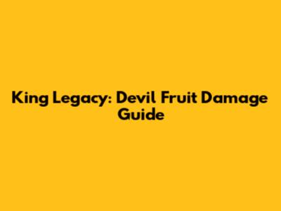 King Legacy: Devil Fruit Damage Guide