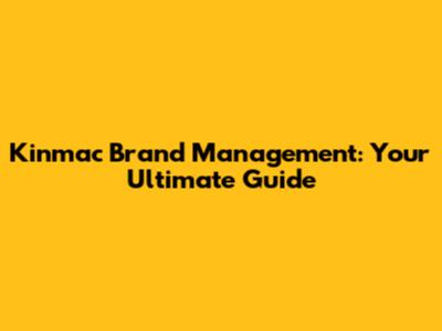 Kinmac Brand Management: Your Ultimate Guide
