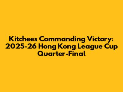 Kitchee's Commanding Victory: 2025-26 Hong Kong League Cup Quarter-Final