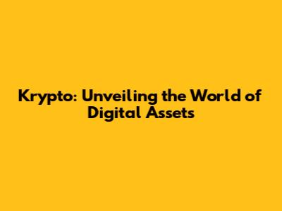 Krypto: Unveiling the World of Digital Assets