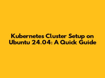 Kubernetes Cluster Setup on Ubuntu 24.04: A Quick Guide