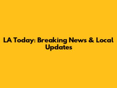 LA Today: Breaking News & Local Updates