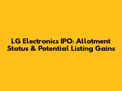 LG Electronics IPO: Allotment Status & Potential Listing Gains