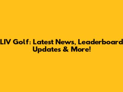 LIV Golf: Latest News, Leaderboard Updates & More!