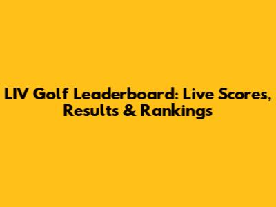 LIV Golf Leaderboard: Live Scores, Results & Rankings