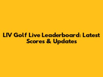 LIV Golf Live Leaderboard: Latest Scores & Updates