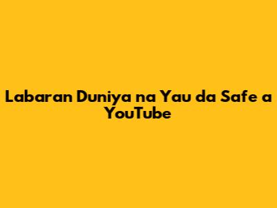 Labaran Duniya na Yau da Safe a YouTube