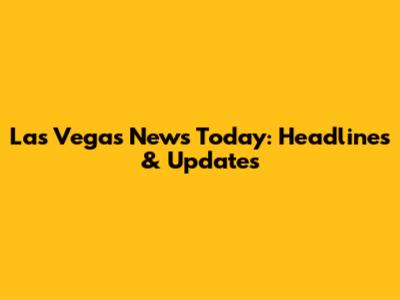 Las Vegas News Today: Headlines & Updates