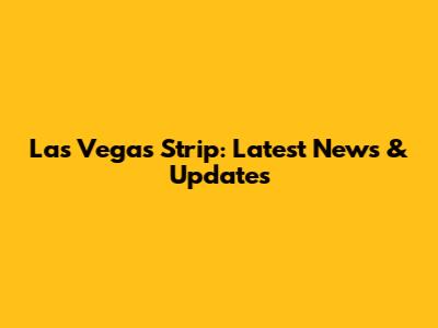 Las Vegas Strip: Latest News & Updates