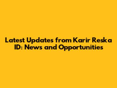 Latest Updates from Karir Reska ID: News and Opportunities