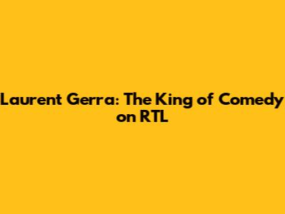 Laurent Gerra: The King of Comedy on RTL