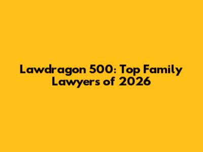Lawdragon 500: Top Family Lawyers of 2026