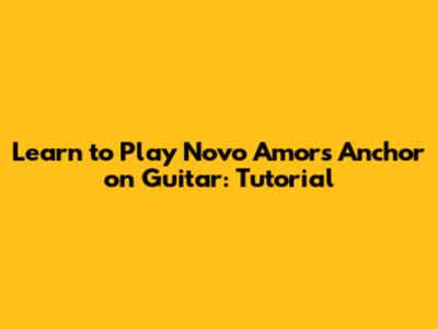 Learn to Play Novo Amor's *Anchor* on Guitar: Tutorial