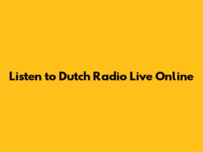 Listen to Dutch Radio Live Online