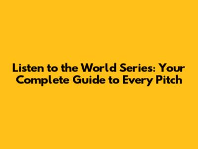 Listen to the World Series: Your Complete Guide to Every Pitch