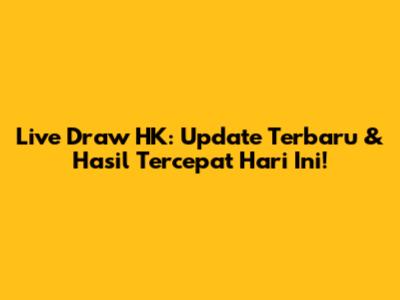 Live Draw HK: Update Terbaru & Hasil Tercepat Hari Ini!
