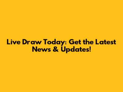 Live Draw Today: Get the Latest News & Updates!