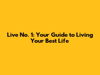 Live No. 1: Your Guide to Living Your Best Life