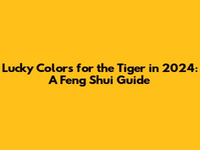 Lucky Colors for the Tiger in 2024: A Feng Shui Guide