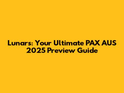 Lunars: Your Ultimate PAX AUS 2025 Preview Guide