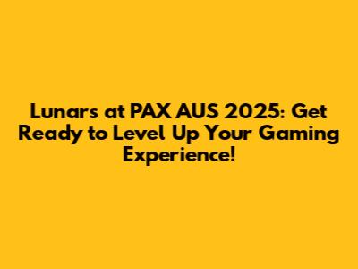 Lunars at PAX AUS 2025: Get Ready to Level Up Your Gaming Experience!