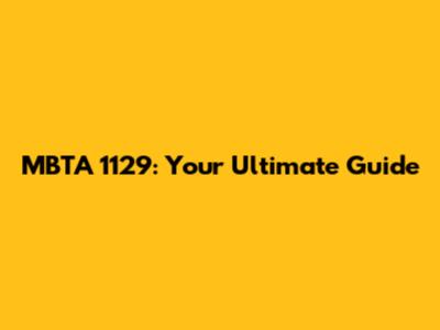 MBTA 1129: Your Ultimate Guide