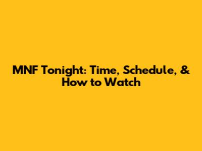 MNF Tonight: Time, Schedule, & How to Watch