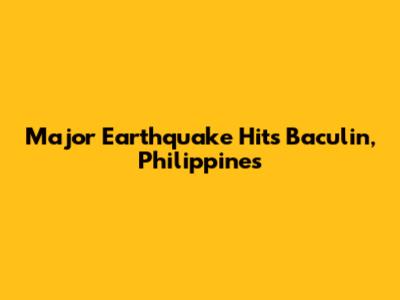 Major Earthquake Hits Baculin, Philippines