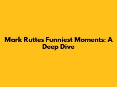 Mark Rutte's Funniest Moments: A Deep Dive
