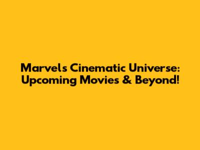 Marvel's Cinematic Universe: Upcoming Movies & Beyond!