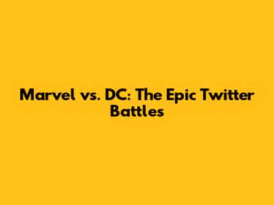 Marvel vs. DC: The Epic Twitter Battles