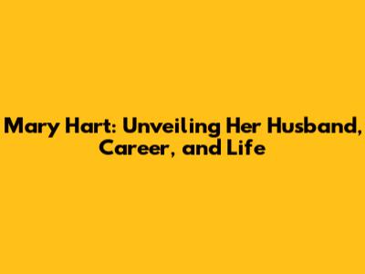 Mary Hart: Unveiling Her Husband, Career, and Life