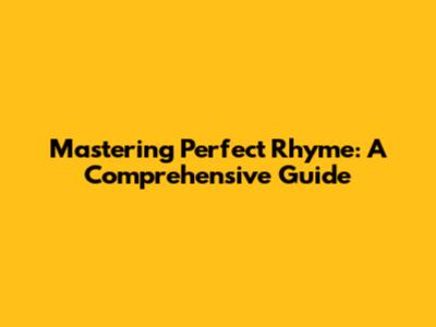 Mastering Perfect Rhyme: A Comprehensive Guide